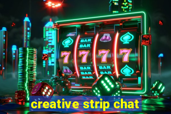 creative strip chat